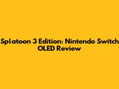 Splatoon 3 Edition: Nintendo Switch OLED Review