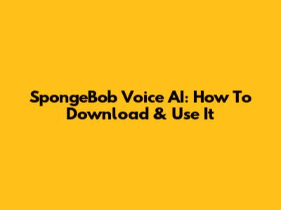 SpongeBob Voice AI: How To Download & Use It