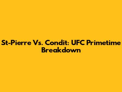 St-Pierre Vs. Condit: UFC Primetime Breakdown