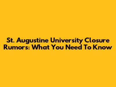 St. Augustine University Closure Rumors: What You Need To Know