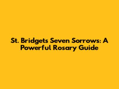 St. Bridget's Seven Sorrows: A Powerful Rosary Guide