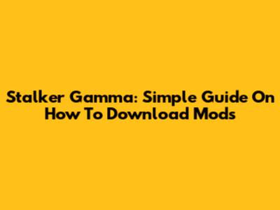 Stalker Gamma: Simple Guide On How To Download Mods