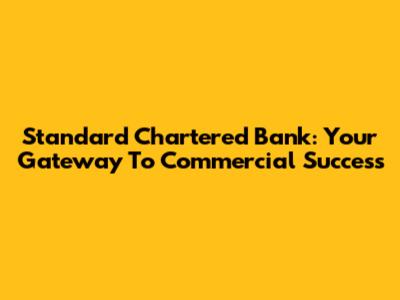Standard Chartered Bank: Your Gateway To Commercial Success