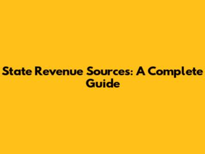 State Revenue Sources: A Complete Guide