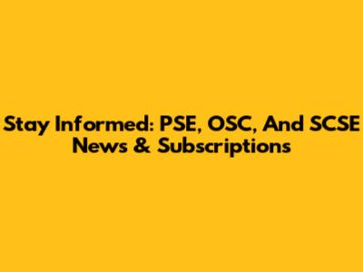 Stay Informed: PSE, OSC, And SCSE News & Subscriptions
