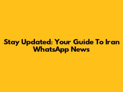 Stay Updated: Your Guide To Iran WhatsApp News