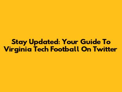 Stay Updated: Your Guide To Virginia Tech Football On Twitter
