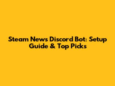 Steam News Discord Bot: Setup Guide & Top Picks
