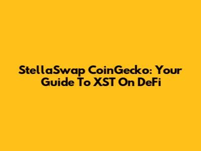 StellaSwap CoinGecko: Your Guide To XST On DeFi