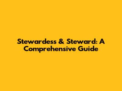 Stewardess & Steward: A Comprehensive Guide