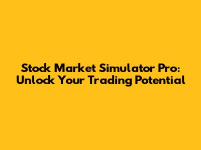 Stock Market Simulator Pro: Unlock Your Trading Potential