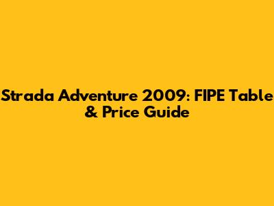 Strada Adventure 2009: FIPE Table & Price Guide