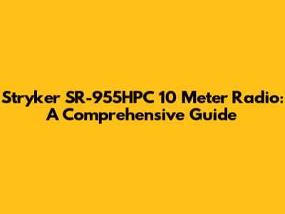 Stryker SR-955HPC 10 Meter Radio: A Comprehensive Guide