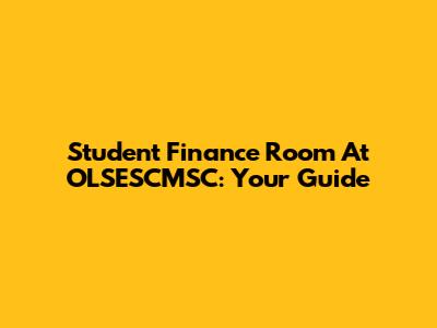 Student Finance Room At OLSESCMSC: Your Guide