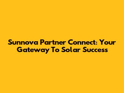 Sunnova Partner Connect: Your Gateway To Solar Success