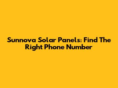 Sunnova Solar Panels: Find The Right Phone Number