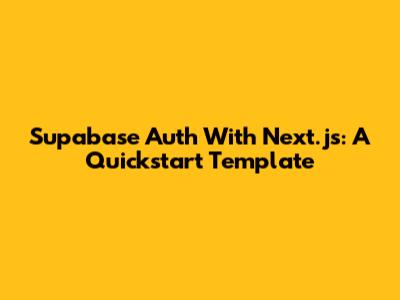 Supabase Auth With Next.js: A Quickstart Template