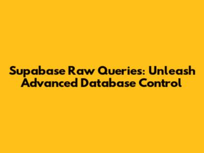 Supabase Raw Queries: Unleash Advanced Database Control