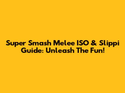 Super Smash Melee ISO & Slippi Guide: Unleash The Fun!