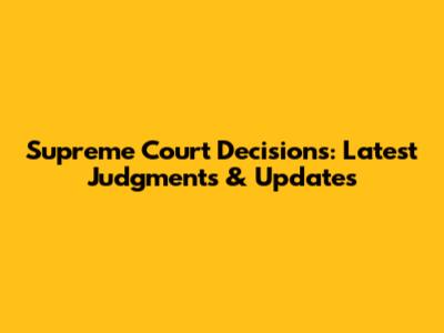 Supreme Court Decisions: Latest Judgments & Updates