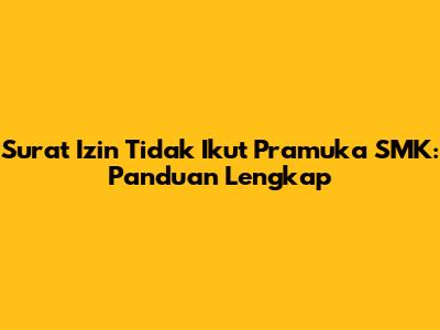 Surat Izin Tidak Ikut Pramuka SMK: Panduan Lengkap