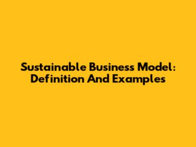 Sustainable Business Model: Definition And Examples