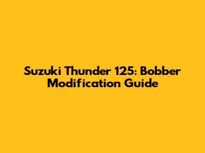 Suzuki Thunder 125: Bobber Modification Guide