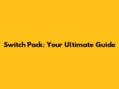 Switch Pack: Your Ultimate Guide
