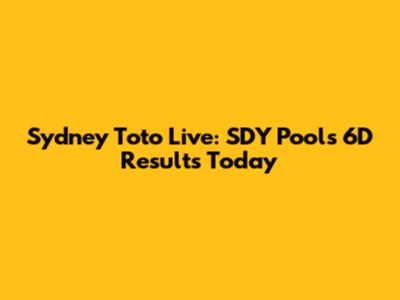 Sydney Toto Live: SDY Pools 6D Results Today