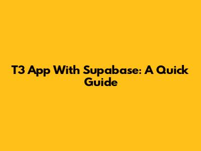 T3 App With Supabase: A Quick Guide