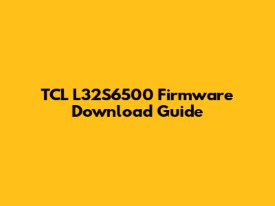 TCL L32S6500 Firmware Download Guide