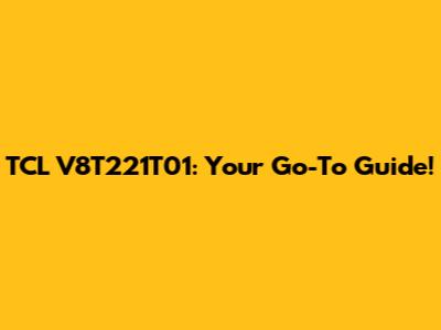 TCL V8T221T01: Your Go-To Guide!