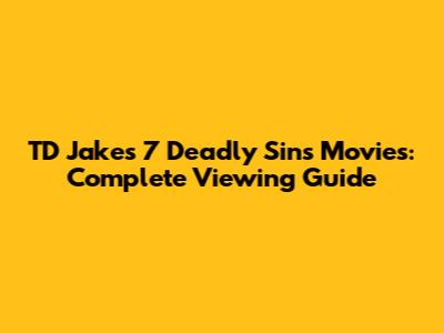 TD Jakes' 7 Deadly Sins Movies: Complete Viewing Guide