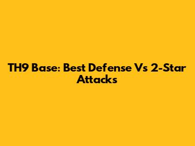 TH9 Base: Best Defense Vs 2-Star Attacks