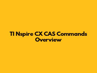 TI Nspire CX CAS Commands Overview