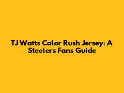 TJ Watt's Color Rush Jersey: A Steelers Fan's Guide