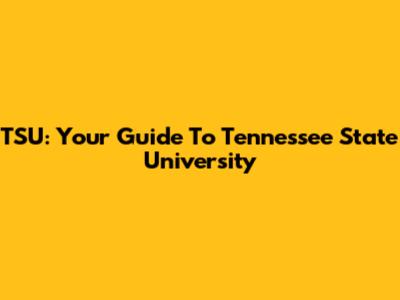 TSU: Your Guide To Tennessee State University