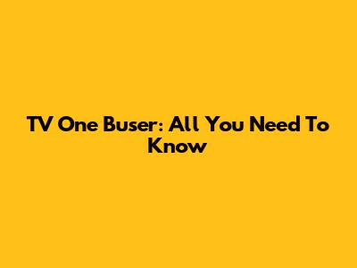 TV One Buser: All You Need To Know