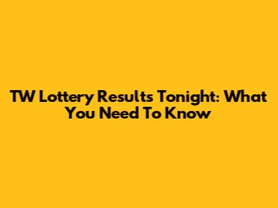 TW Lottery Results Tonight: What You Need To Know