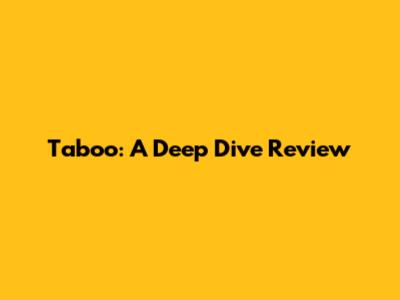 Taboo: A Deep Dive Review