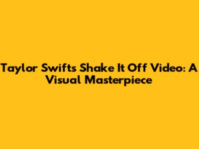 Taylor Swift's "Shake It Off" Video: A Visual Masterpiece
