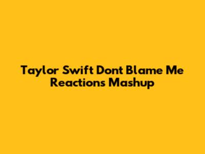 Taylor Swift "Don't Blame Me" Reactions Mashup