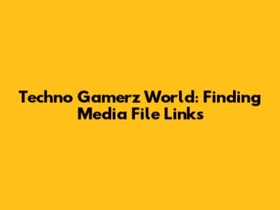 Techno Gamerz World: Finding Media File Links