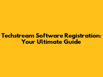 Techstream Software Registration: Your Ultimate Guide