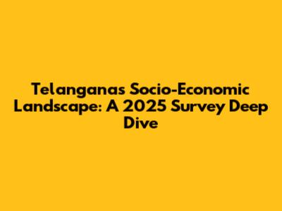 Telangana's Socio-Economic Landscape: A 2025 Survey Deep Dive