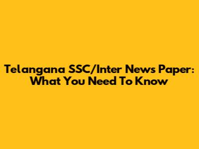 Telangana SSC/Inter News Paper: What You Need To Know