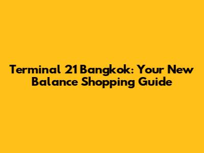 Terminal 21 Bangkok: Your New Balance Shopping Guide