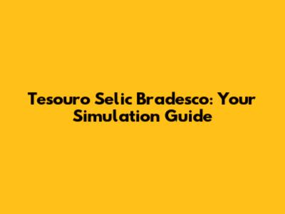 Tesouro Selic Bradesco: Your Simulation Guide