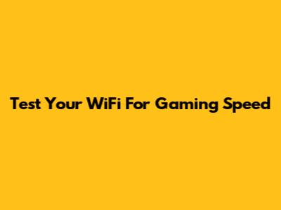 Test Your WiFi For Gaming Speed