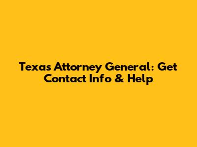 Texas Attorney General: Get Contact Info & Help